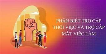 Sự Khác Nhau Giữa Trợ Cấp Thôi Việc Và Trợ Cấp Mất Việc